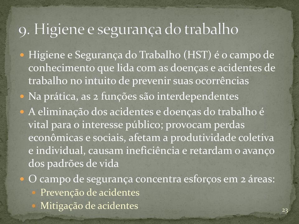 para o interesse público; provocam perdas econômicas e sociais, afetam a produtividade coletiva e individual, causam ineficiência e