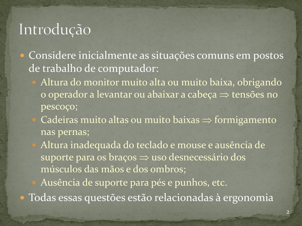 formigamento nas pernas; Altura inadequada do teclado e mouse e ausência de suporte para os braços uso desnecessário dos