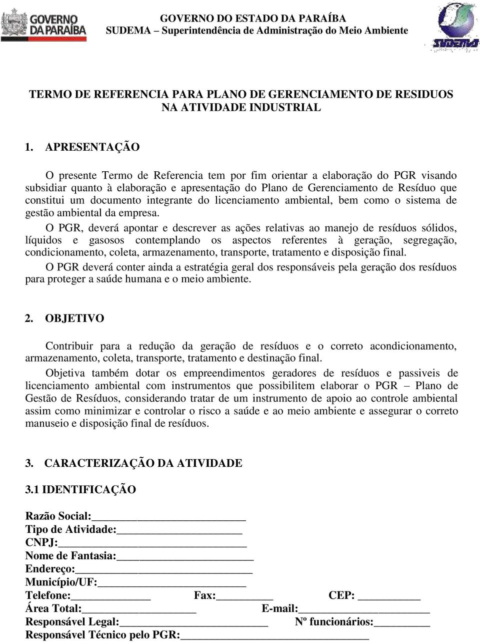 documento integrante do licenciamento ambiental, bem como o sistema de gestão ambiental da empresa.