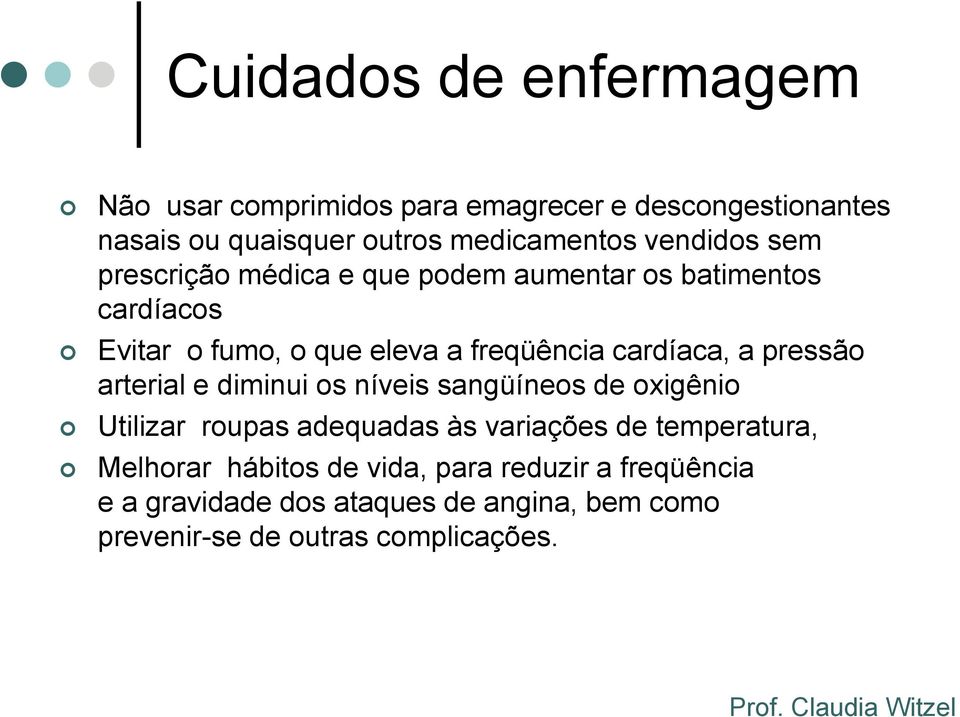 cardíaca, a pressão arterial e diminui os níveis sangüíneos de oxigênio Utilizar roupas adequadas às variações de