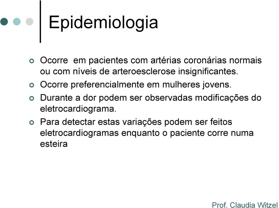 Durante a dor podem ser observadas modificações do eletrocardiograma.