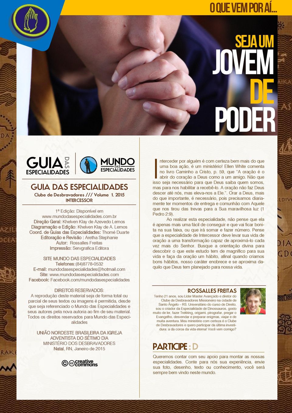 de Guias das Especialidades: Thomé Duarte Editoração e Revisão : Aretha Stephanie Autor: Rossalles Freitas Impressão: Servgrafica Editora SITE MUNDO DAS ESPECIALIDADES Telefones:(84)8778-0532 E-mail: