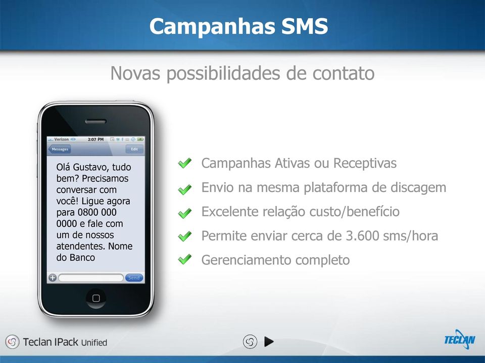 Ligue agora para 0800 000 0000 e fale com um de nossos atendentes.