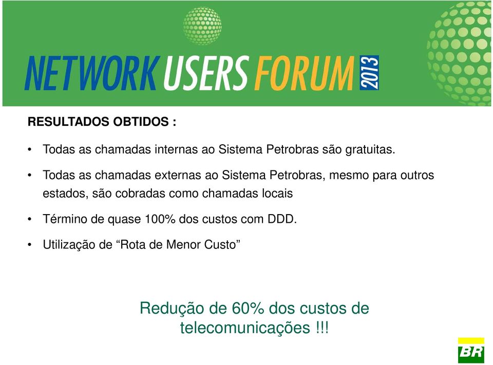 Todas as chamadas externas ao Sistema Petrobras, mesmo para outros estados, são