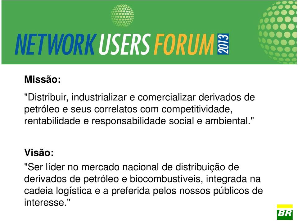 " Visão: "Ser líder no mercado nacional de distribuição de derivados de petróleo e