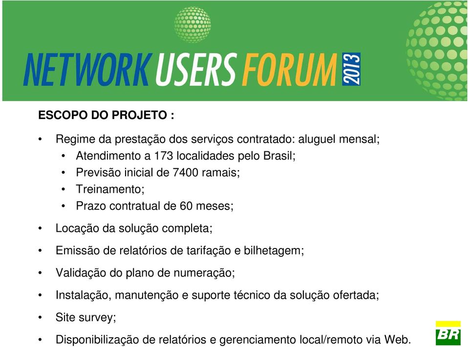 completa; Emissão de relatórios de tarifação e bilhetagem; Validação do plano de numeração; Instalação,