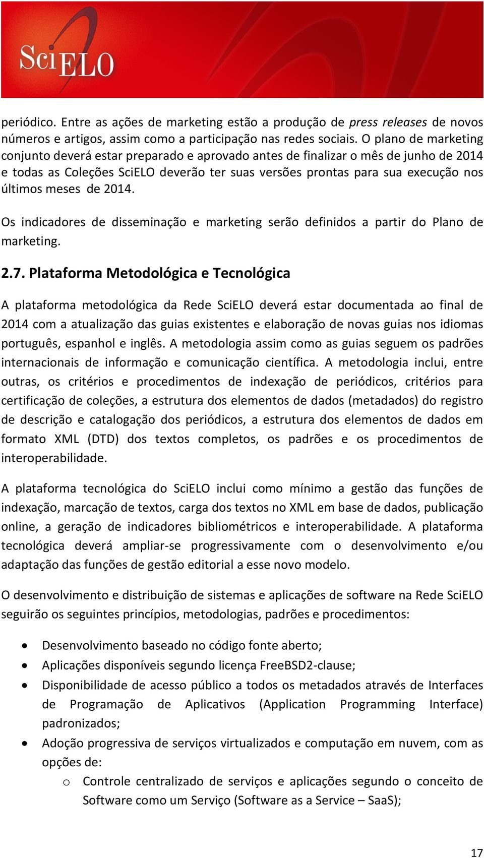 meses de 2014. Os indicadores de disseminação e marketing serão definidos a partir do Plano de marketing. 2.7.