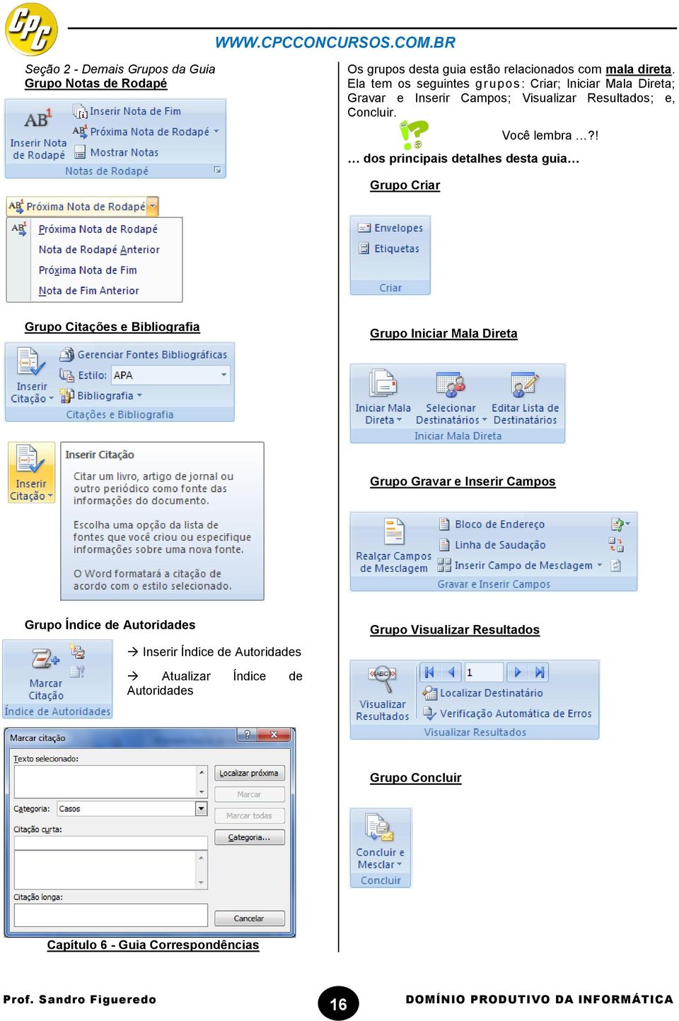 dos principais detalhes desta guia Grupo Criar Grupo Citações e Bibliografia Grupo Iniciar Mala Direta Grupo Gravar e Inserir Campos