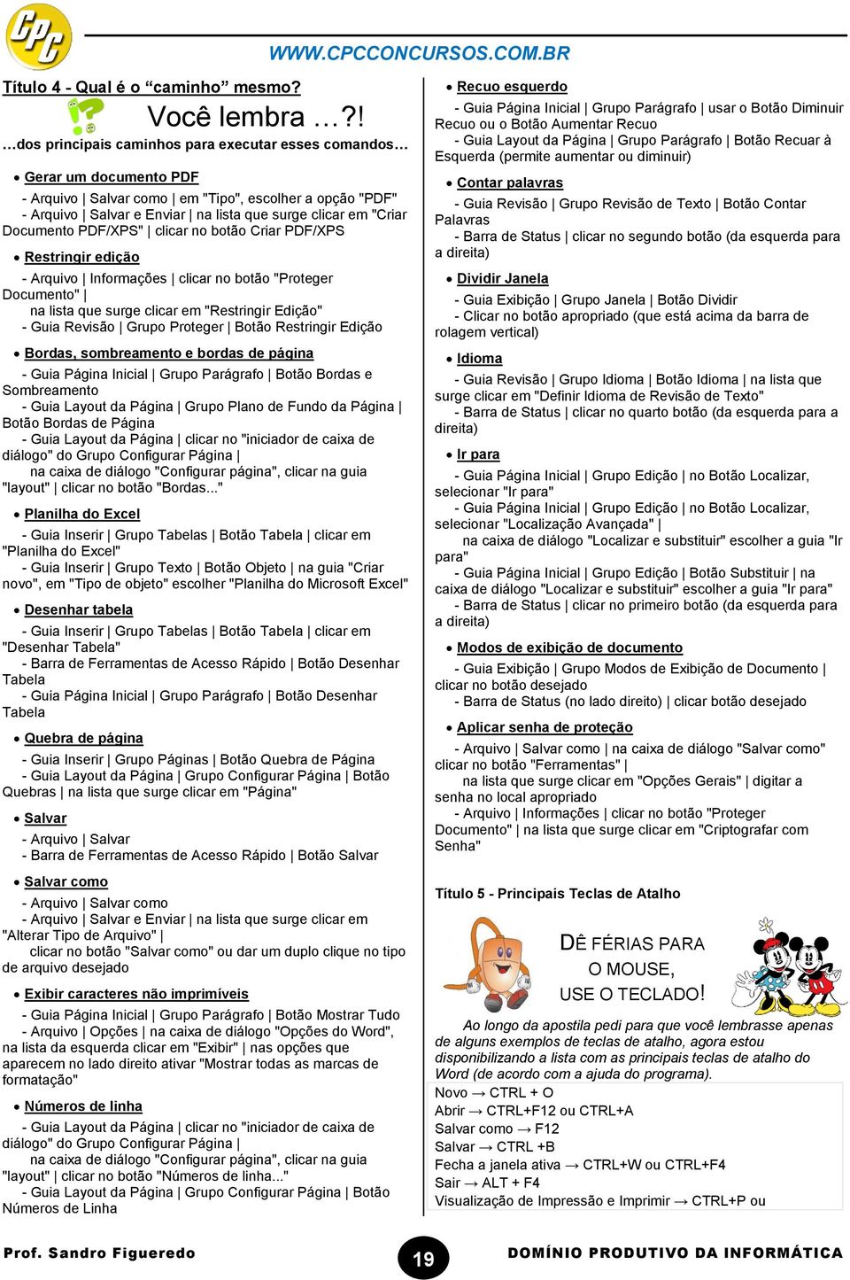 Documento PDF/XPS" clicar no botão Criar PDF/XPS Restringir edição - Arquivo Informações clicar no botão "Proteger Documento" na lista que surge clicar em "Restringir Edição" - Guia Revisão Grupo