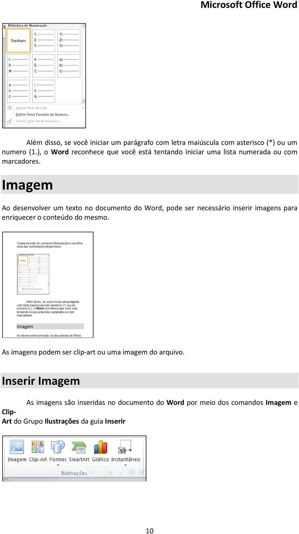 Imagem Ao desenvolver um texto no documento do Word, pode ser necessário inserir imagens para enriquecer o conteúdo do mesmo.