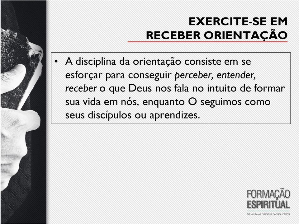 receber o que Deus nos fala no intuito de formar sua vida em