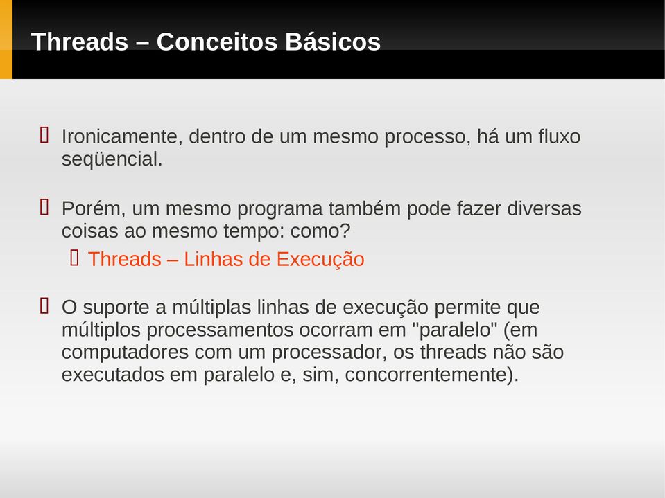 Threads Linhas de Execução O suporte a múltiplas linhas de execução permite que múltiplos