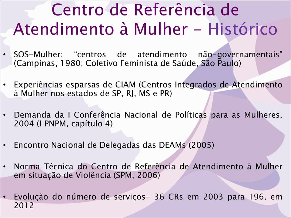 Demanda da I Conferência Nacional de Políticas para as Mulheres, 2004 (I PNPM, capítulo 4) Encontro Nacional de Delegadas das DEAMs (2005)