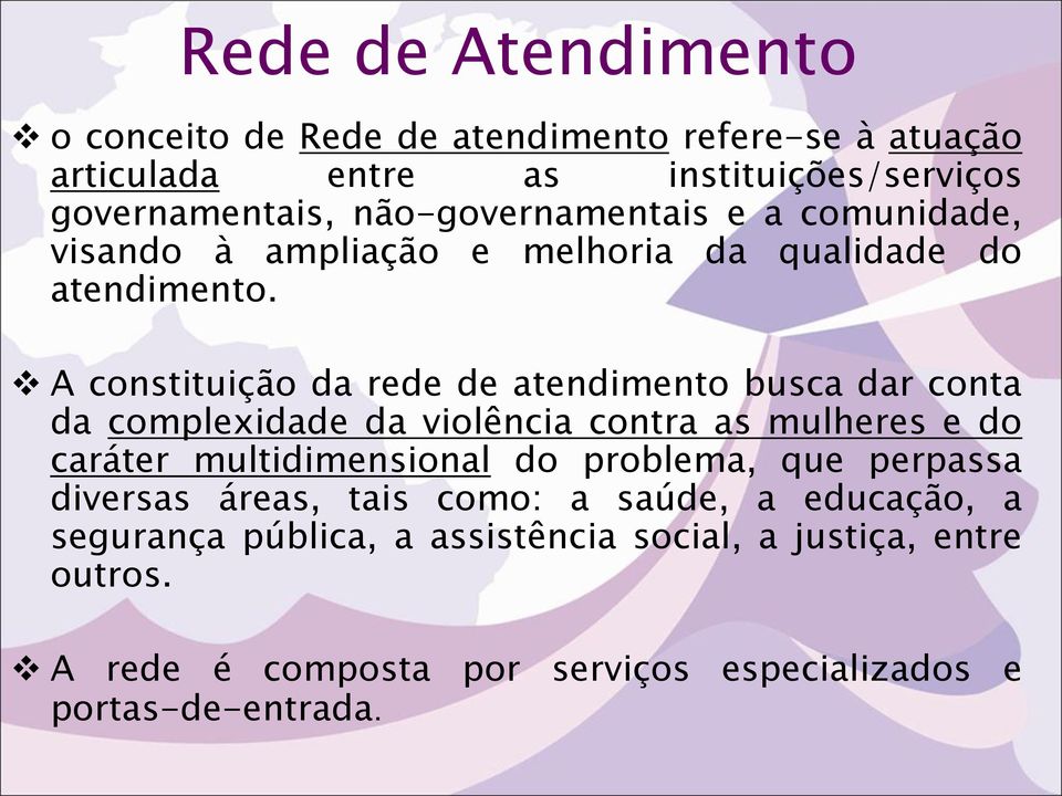 A constituição da rede de atendimento busca dar conta da complexidade da violência contra as mulheres e do caráter multidimensional do