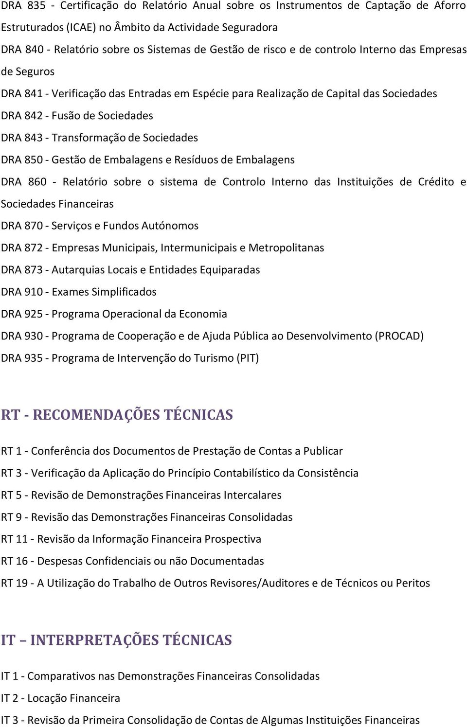 DRA 850 - Gestão de Embalagens e Resíduos de Embalagens DRA 860 - Relatório sobre o sistema de Controlo Interno das Instituições de Crédito e Sociedades Financeiras DRA 870 - Serviços e Fundos