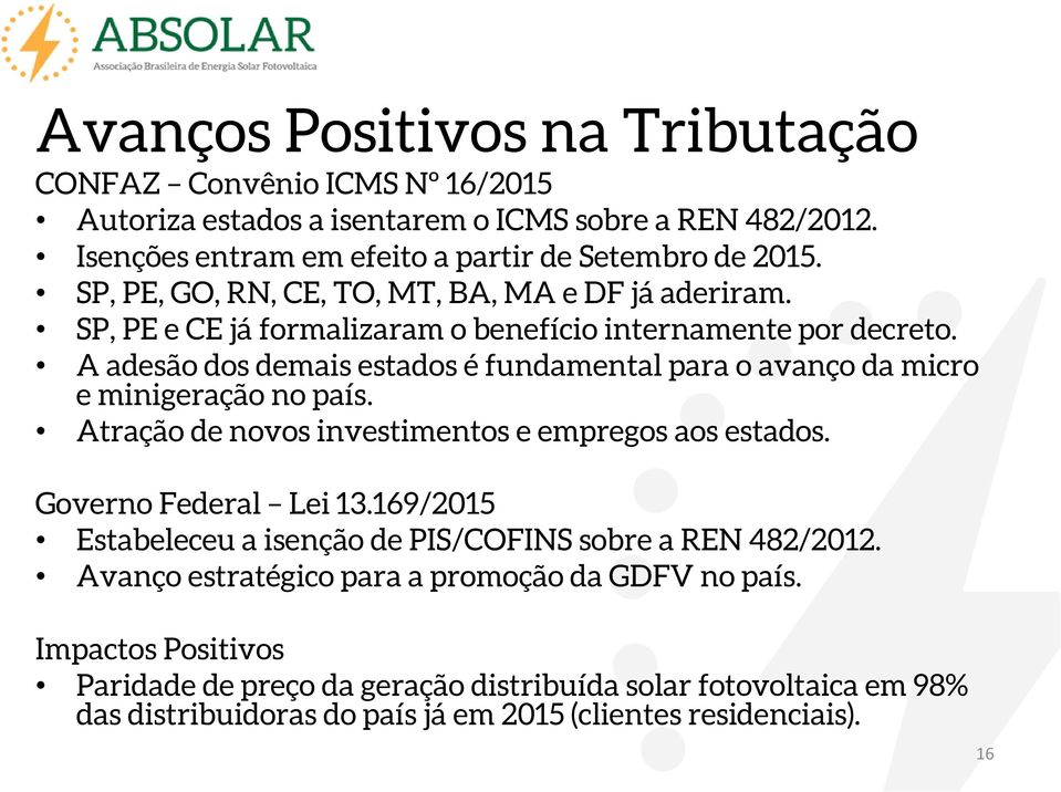 A adesão dos demais estados é fundamental para o avanço da micro e minigeração no país. Atração de novos investimentos e empregos aos estados. Governo Federal Lei 13.