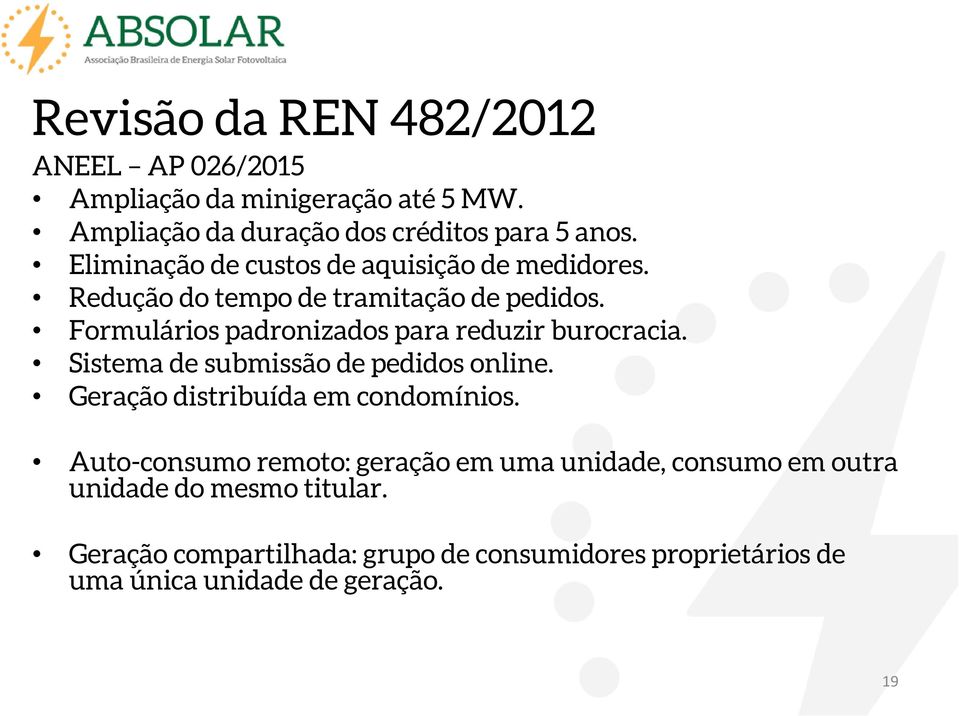 Formulários padronizados para reduzir burocracia. Sistema de submissão de pedidos online. Geração distribuída em condomínios.