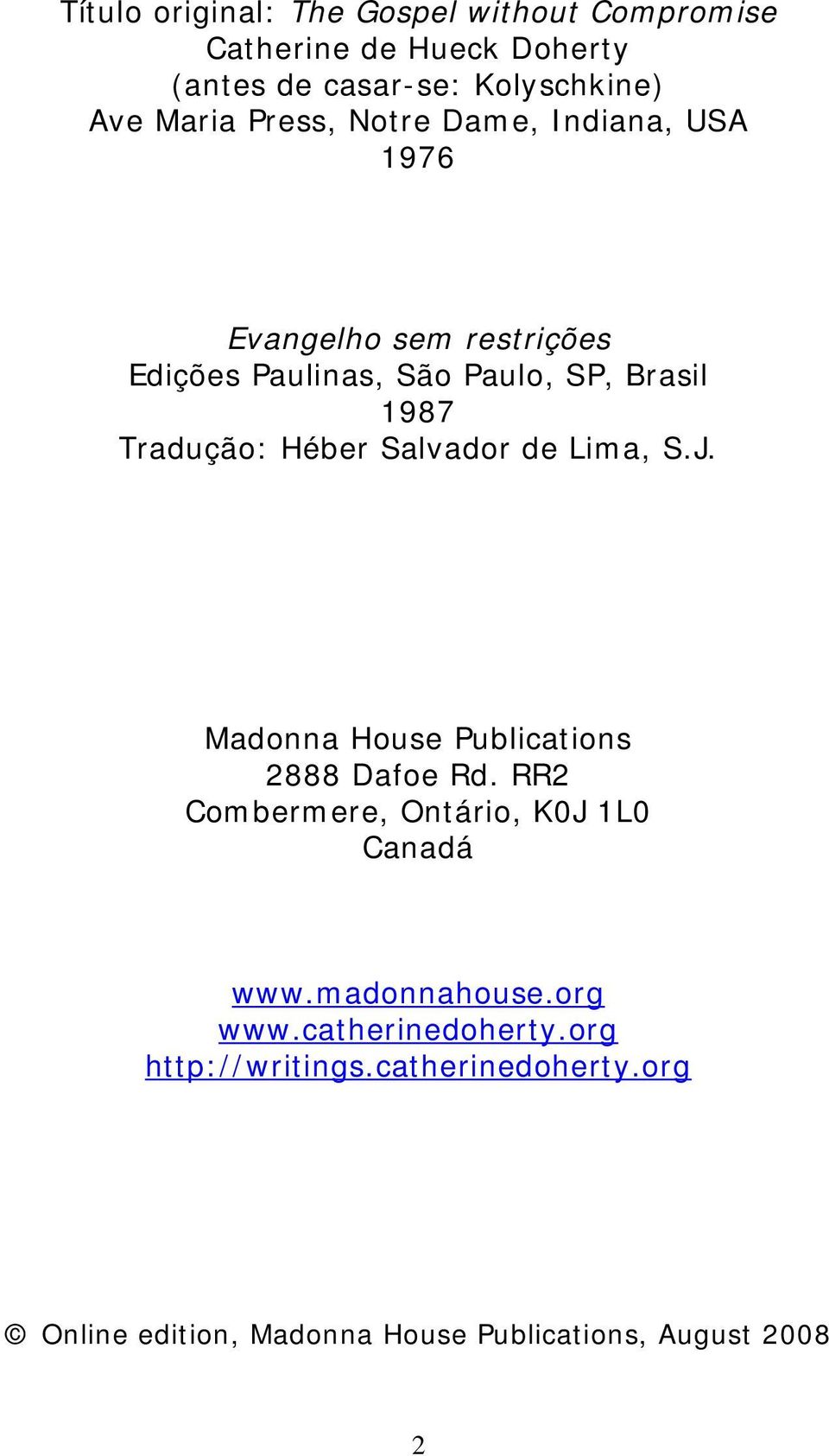 Héber Salvador de Lima, S.J. Madonna House Publications 2888 Dafoe Rd. RR2 Combermere, Ontário, K0J 1L0 Canadá www.