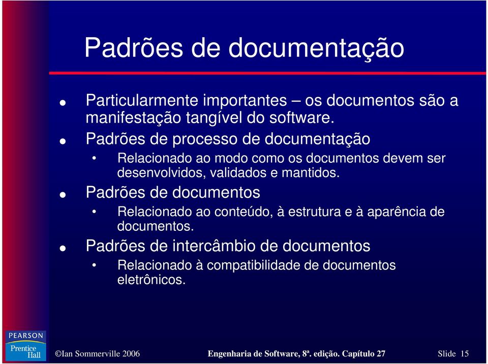 Padrões de documentos Relacionado ao conteúdo, à estrutura e à aparência de documentos.
