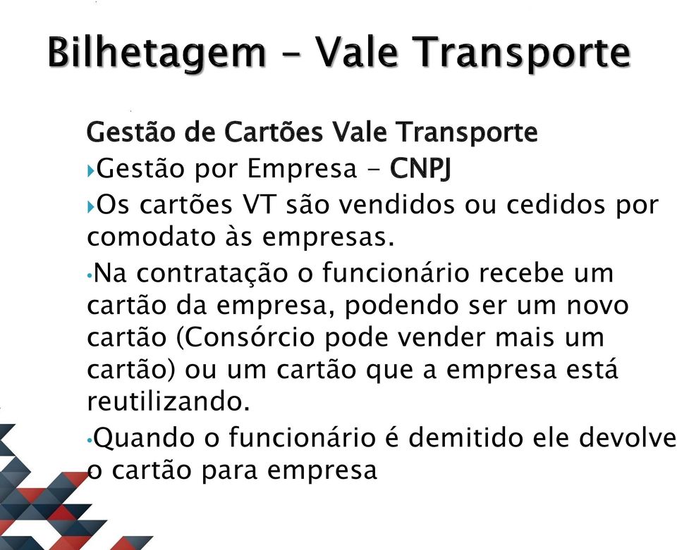 Na contratação o funcionário recebe um cartão da empresa, podendo ser um novo cartão