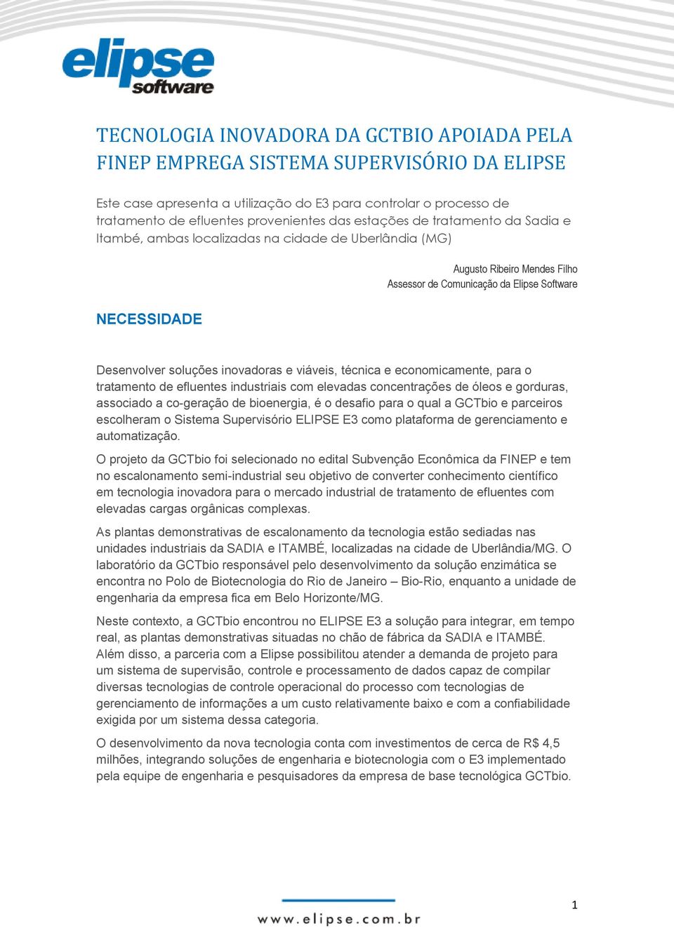 inovadoras e viáveis, técnica e economicamente, para o tratamento de efluentes industriais com elevadas concentrações de óleos e gorduras, associado a co-geração de bioenergia, é o desafio para o