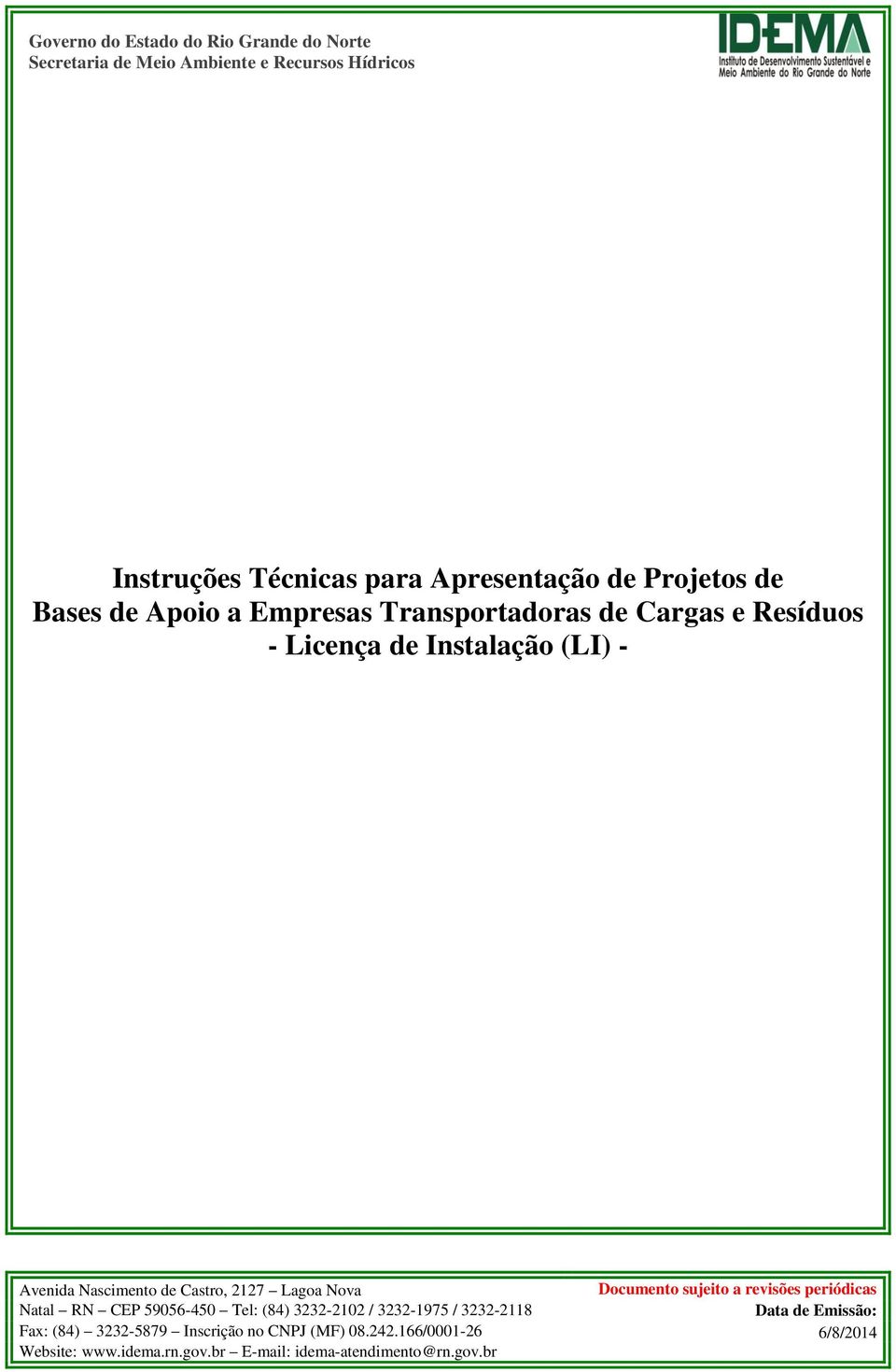 2127 Lagoa Nova Documento sujeito a revisões periódicas Natal RN CEP 59056-450 Tel: (84) 3232-2102 / 3232-1975 / 3232-2118 Data de