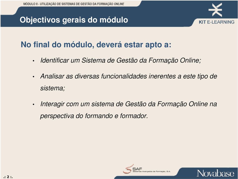 diversas funcionalidades inerentes a este tipo de sistema; Interagir com