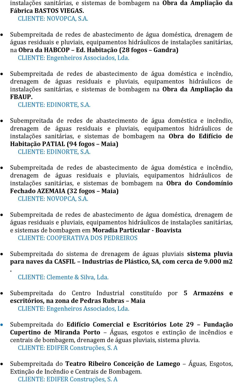 Habitação (28 fogos Gandra) CLIENTE: Engenheiros Associados, Lda. pliação da FBAUP.