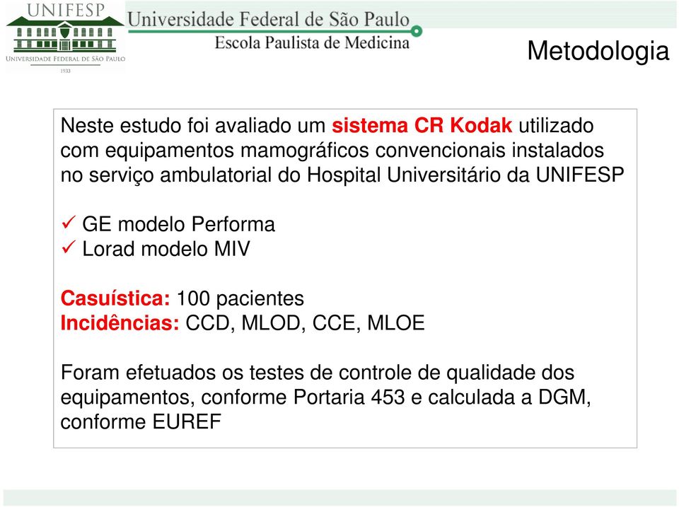 Performa Lorad modelo MIV Casuística: 100 pacientes Incidências: CCD, MLOD, CCE, MLOE Foram