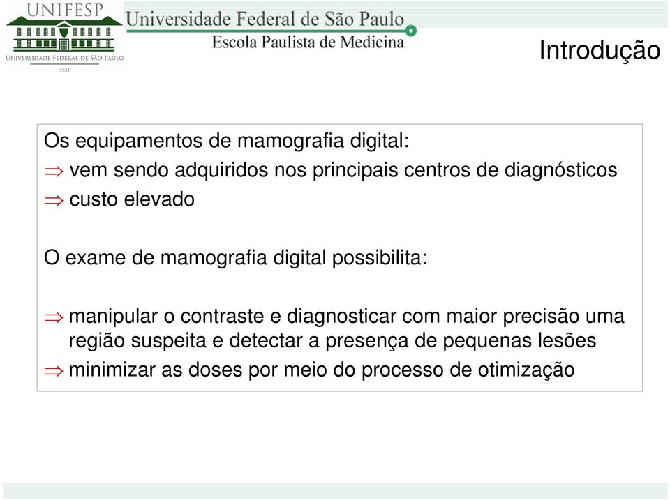 possibilita: manipular o contraste e diagnosticar com maior precisão uma região