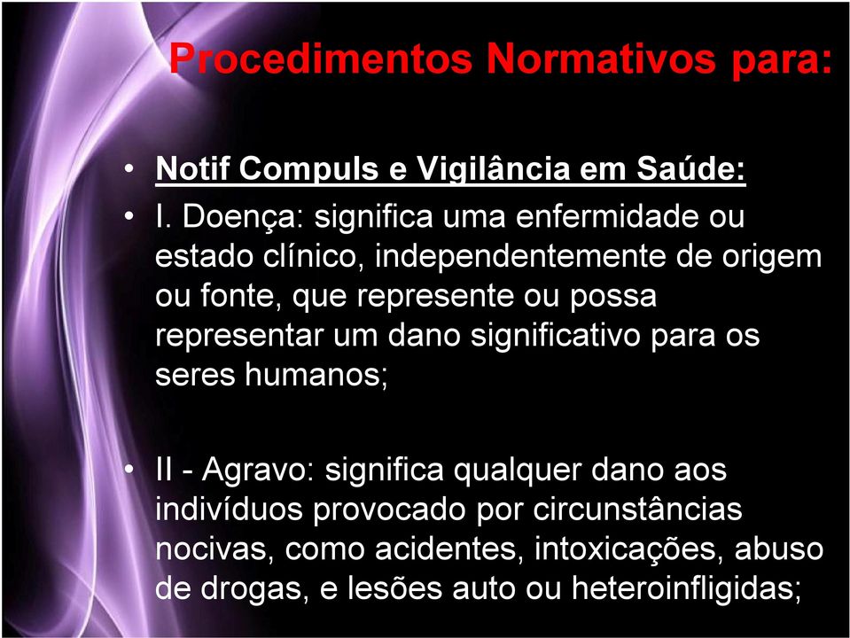 represente ou possa representar um dano significativo para os seres humanos; II - Agravo: significa