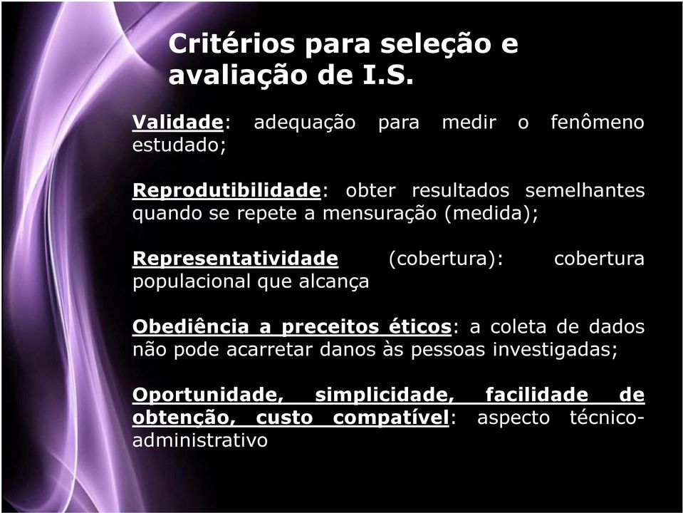 repete a mensuração (medida); Representatividade (cobertura): cobertura populacional que alcança Obediência a