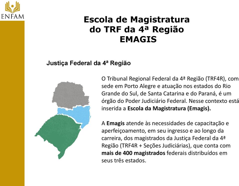 Nesse contexto está inserida a Escola da Magistratura (Emagis).