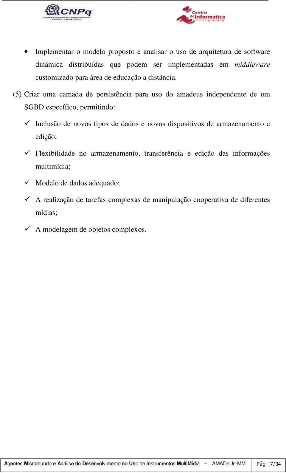 (5) Criar uma camada de persistência para uso do amadeus independente de um SGBD específico, permitindo: Inclusão de novos tipos de dados e novos dispositivos de