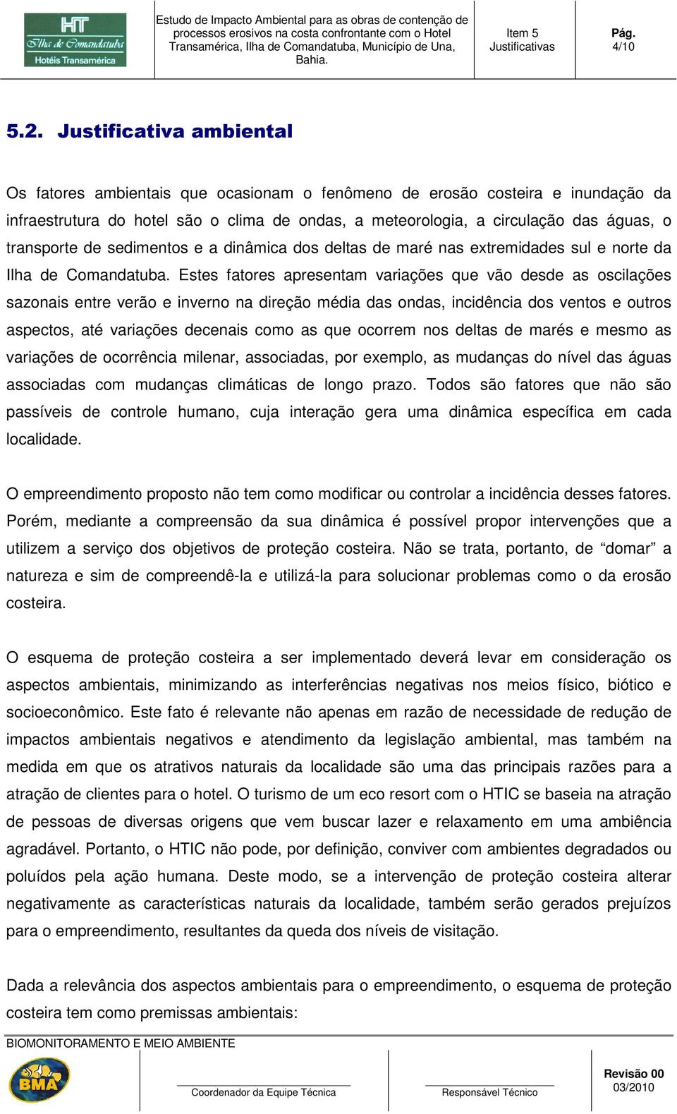 transporte de sedimentos e a dinâmica dos deltas de maré nas extremidades sul e norte da Ilha de Comandatuba.