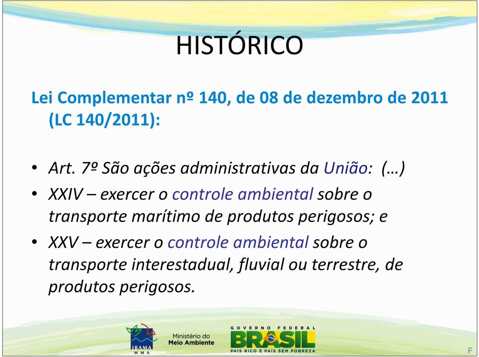 ambientalsobre o transporte marítimo de produtos perigosos; e XXV exercer o