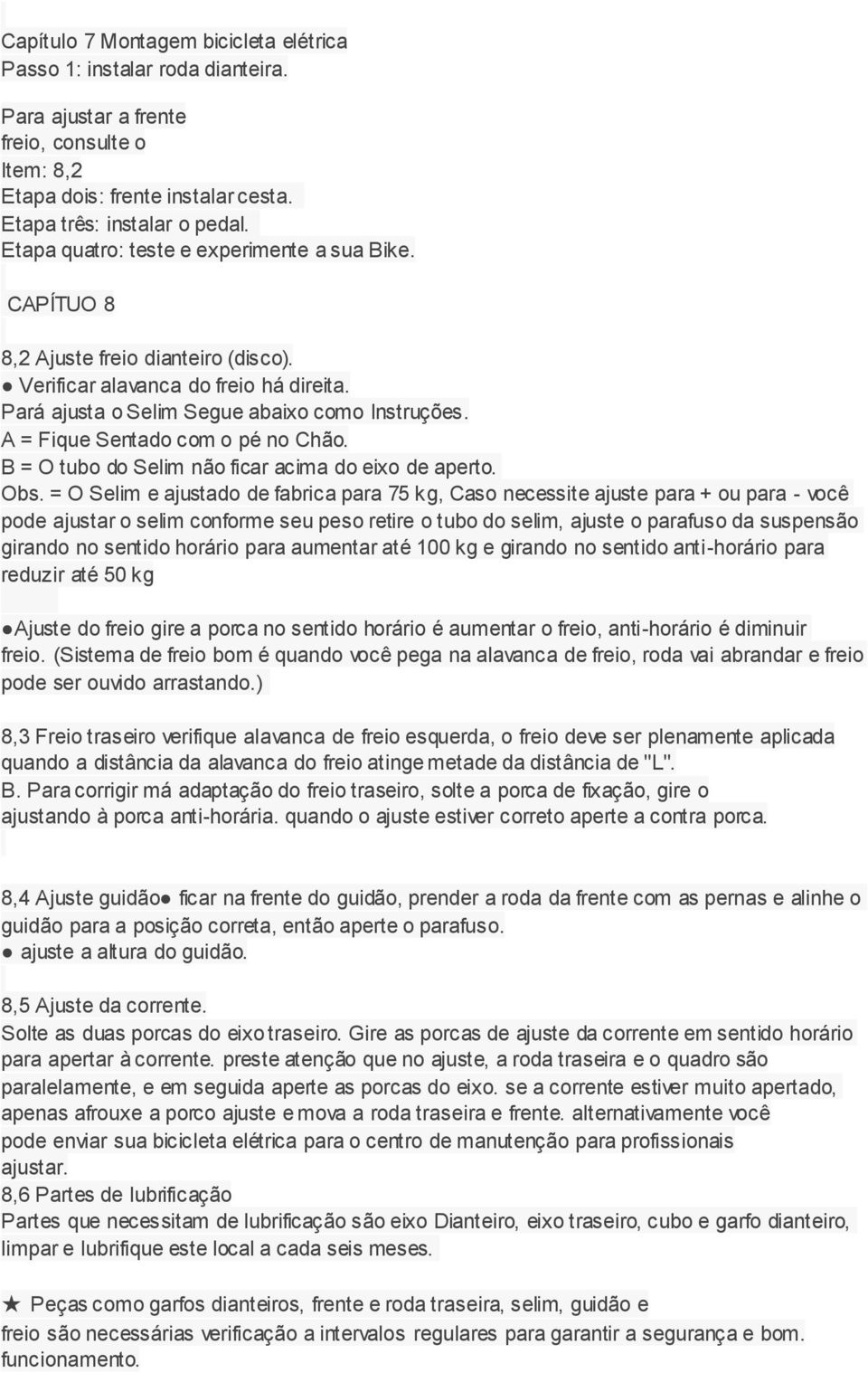 A = Fique Sentado com o pé no Chão. B = O tubo do Selim não ficar acima do eixo de aperto. Obs.