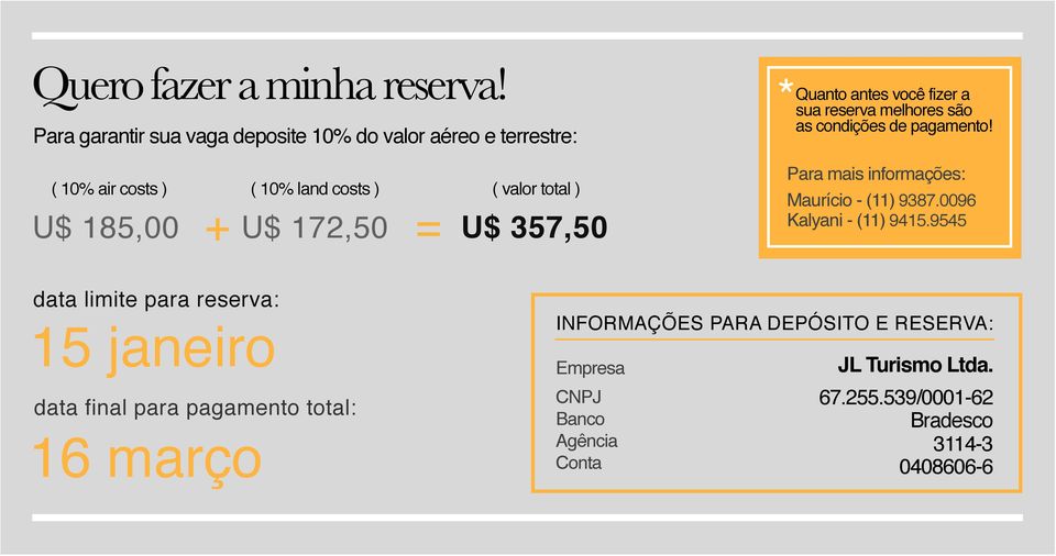 172,50 = U$ 357,50 Quanto antes você fizer a sua reserva melhores são as condições de pagamento!