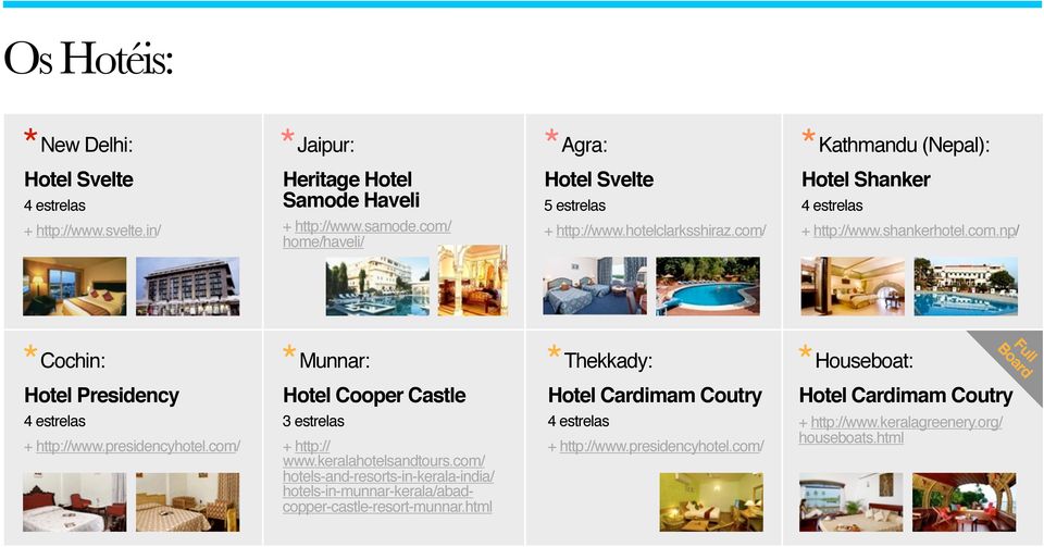 presidencyhotel.com/ Munnar: Hotel Cooper Castle 3 estrelas + http:// www.keralahotelsandtours.