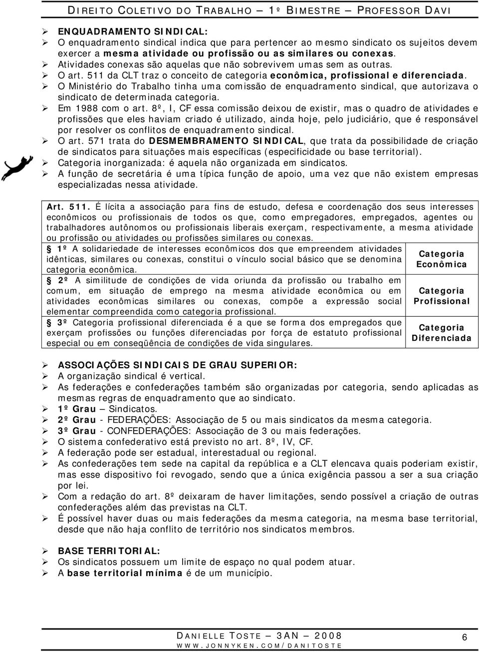 O Ministério do Trabalho tinha uma comissão de enquadramento sindical, que autorizava o sindicato de determinada categoria. Em 1988 com o art.