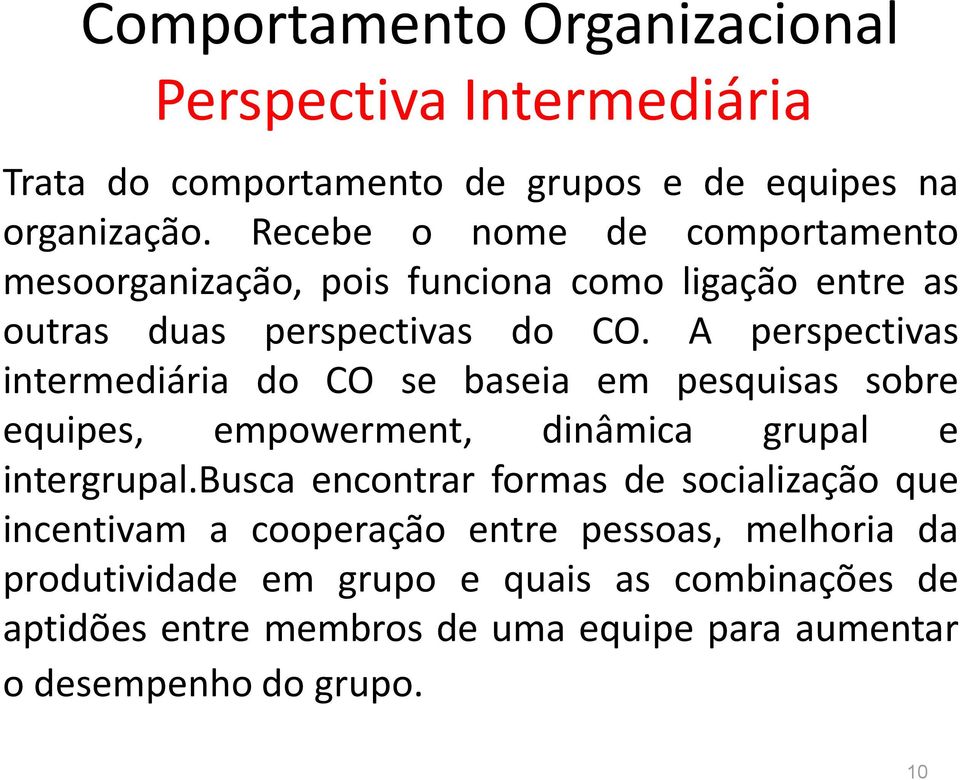 A perspectivas intermediária do CO se baseia em pesquisas sobre equipes, empowerment, dinâmica grupal e intergrupal.