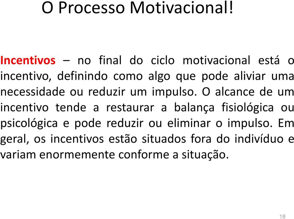 aliviar uma necessidade ou reduzir um impulso.