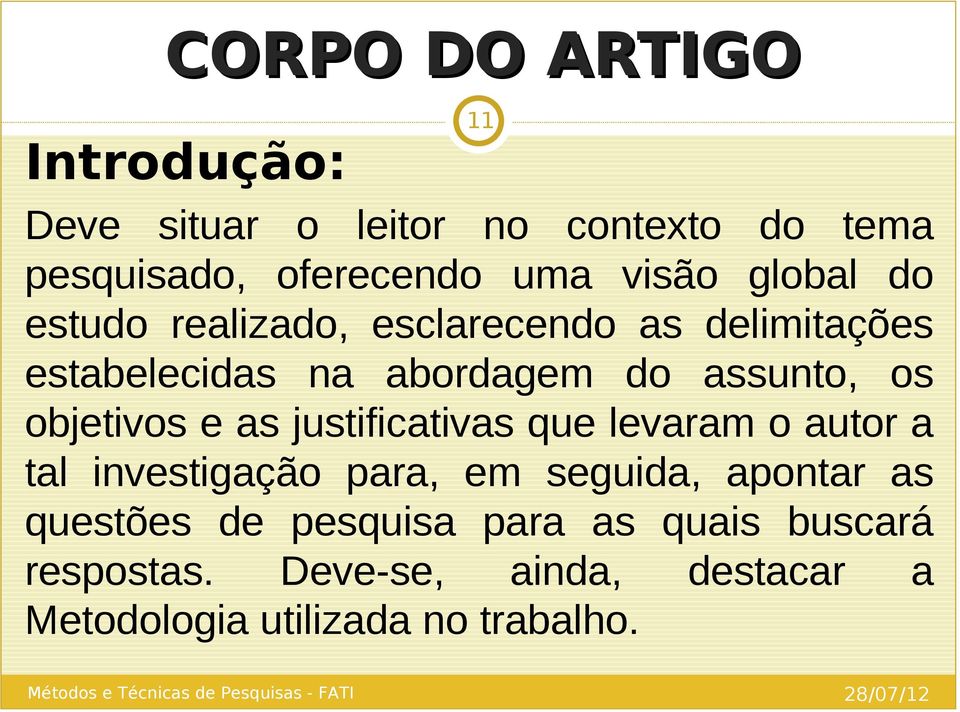 objetivos e as justificativas que levaram o autor a tal investigação para, em seguida, apontar as