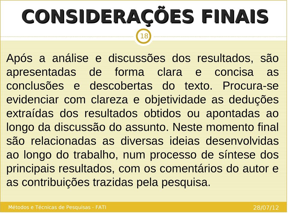 Procura-se evidenciar com clareza e objetividade as deduções extraídas dos resultados obtidos ou apontadas ao longo da