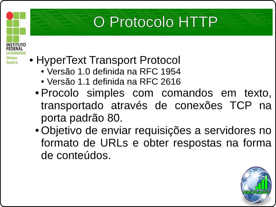 1 definida na RFC 2616 Procolo simples com comandos em texto, transportado