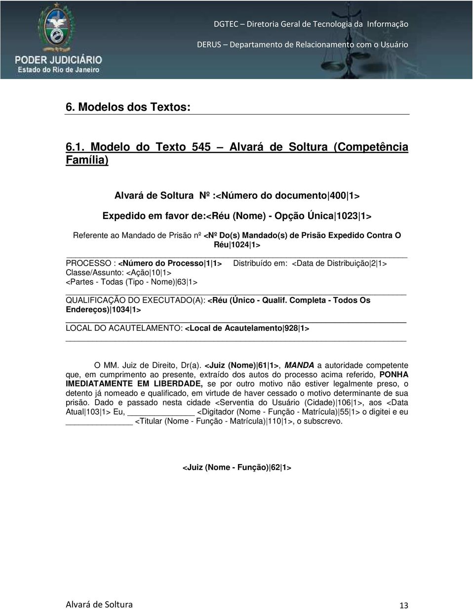 <Nº Do(s) Mandado(s) de Prisão Expedido Contra O Réu 1024 1> PROCESSO : <Número do Processo 1 1> Distribuído em: <Data de Distribuição 2 1> Classe/Assunto: <Ação 10 1> <Partes - Todas (Tipo - Nome)