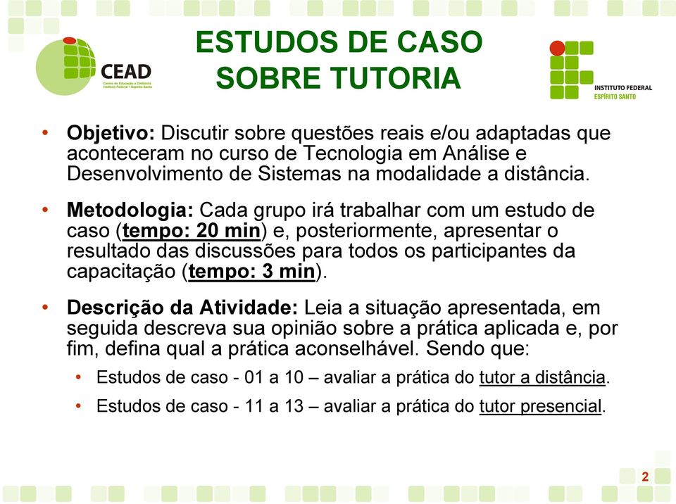 Metodologia: Cada grupo irá trabalhar com um estudo de caso (tempo: 20 min) e, posteriormente, apresentar o resultado das discussões para todos os participantes da