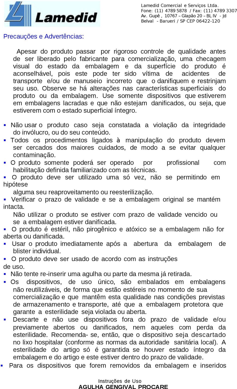 Observe se há alterações nas características superficiais do produto ou da embalagem.