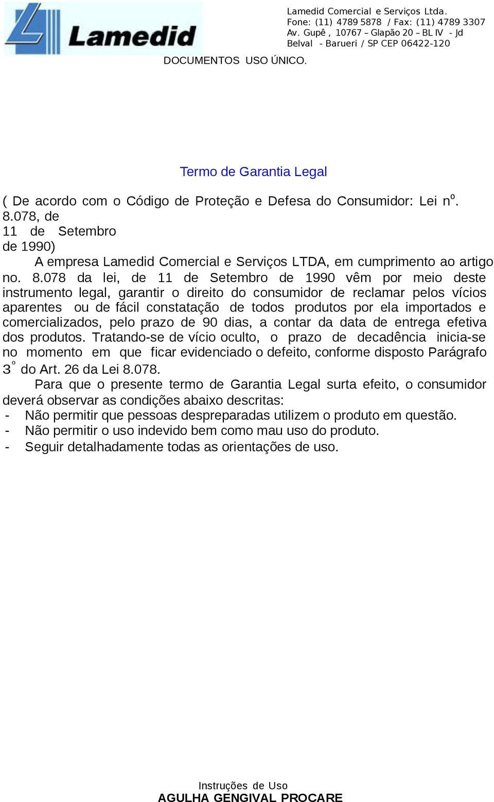 078 da lei, de 11 de Setembro de 1990 vêm por meio deste instrumento legal, garantir o direito do consumidor de reclamar pelos vícios aparentes ou de fácil constatação de todos produtos por ela