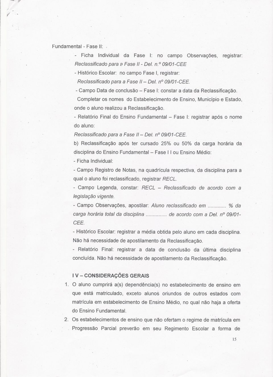 Completar os ~omes do Estabelecimento de Ensino, Município e Estado, onde o aluno realizou a ReClassificação. - Relatório Final do Ensino Fundamental - Fase I: registra.